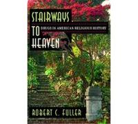 Stairways to Heaven Robert C. Fuller (Auteur)