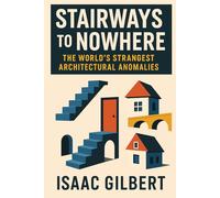 Stairways to Nowhere: The World's Strangest Architectural Anomalies