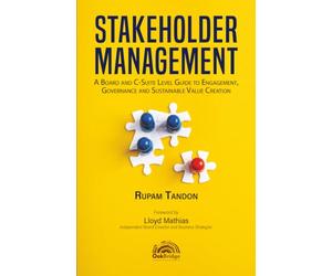 Stakeholder Management: A Board and C-Suite Level Guide to Engagement, Governance and Sustainable Value Creation