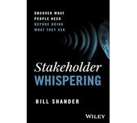 Stakeholder Whispering – Découvrir ce dont les gens ont besoin avant de faire ce qu'ils demandent