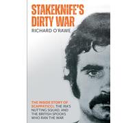 Stakeknife's Dirty War: The Inside Story of Scappaticci, the IRA's Nutting Squad and the British Spooks Who Ran the War