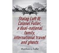 Stalag Luft Iii, Colonel Fuller, A Dual-National Family, International Travel And Ghosts