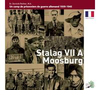 Stalag VII A Moosburg: Un camp de prisonniers de guerre allemand 1939 - 1945