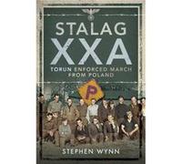 Stalag XXA and the Enforced March from Poland by Stephen Wynn Stephen Wynn (Auteur)