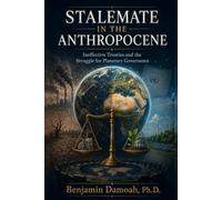 STALEMATE IN THE ANTHROPOCENE: Ineffective Treaties and the Struggle for Planetary Governance