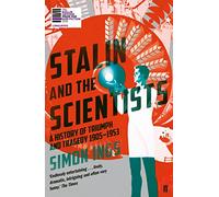 Stalin and the Scientists: A History of Triumph and Tragedy 1905-1953