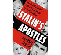 Stalin’s Apostles: The unputdownable true story of the Cambridge spies and the making of the Soviet Empire
