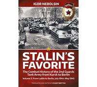 Stalin’s Favorite - the Combat History of the 2nd Guards Tank Army from Kursk to Berlin: From Lublin to Berlin July 1944-may 1945 (2)