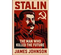 STALIN: The Man Who Killed the Future