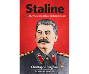 Staline: 40 anecdotes relatives au tyran rouge