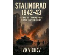 Stalingrad 1942-43 The Brutal Turning Point on the Eastern Front