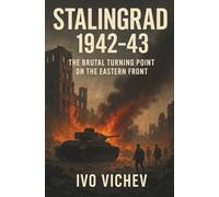 Stalingrad 1942-43: The Brutal Turning Point on the Eastern Front