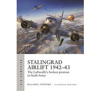 Stalingrad Airlift 1942-43: The Luftwaffe's broken promise to Sixth Army