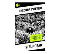 Stalingrad: Historischer Roman über die Soldaten und die Realität des Krieges an der Ostfront im Zweiten Weltkrieg