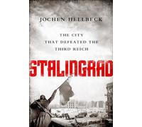 Stalingrad: The City that Defeated the Third Reich