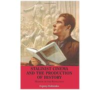 Stalinist Cinema And The Production Of History