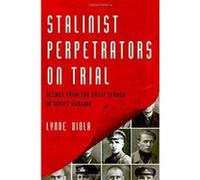 Stalinist Perpetrators on Trial: Scenes from the Great Terror in Soviet Ukraine - [Version Originale] Inconnu (Auteur)
