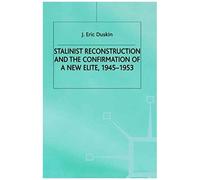 Stalinist Reconstruction And The Confirmation Of A New Elite, 1945-1953