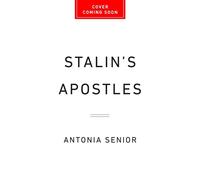 Stalin's Apostles The Cambridge Five and the Making of the Soviet Empire - Antonia Senior - PublicAffairs - ebook (ePub) - Livre