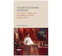 Stalin's Economic Advisors: The Varga Institute And The Making Of Soviet Foreign Policy