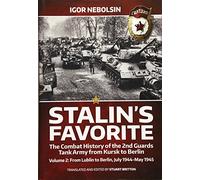 Stalins Favorite: The Combat History of the 2nd Guards Tank Army from Kursk to Berlin: July 1944-May 1945