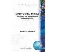 Stalin's Great Science: The Times and Adventures of Soviet Physicists