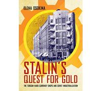 Stalin's Quest for Gold: The Torgsin Hard-currency Shops and Soviet Industrialization