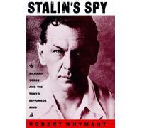 Stalin's Spy: Richard Sorge and the Tokyo Espionage Ring