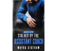 Stalked By The Assistant Coach: Friends-To-Lovers Stalker Romance (Obsessed Alphas)