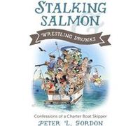 Stalking Salmon Wrestling Drunks by Peter L. Gordon Peter L Gordon (Auteur)