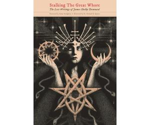 Stalking The Great Whore: The Lost Writings of James Shelby Downard