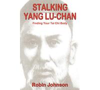 Stalking Yang Lu-Chan: Finding Your Tai Chi Body