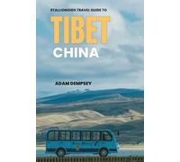 Stallionoids Travel Guide To Tibet China: Your All-In-One Companion for a fun Exploration!