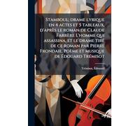 Stamboul; drame lyrique en 4 actes et 5 tableaux, d'après le roman de Claude Farrère L'homme qui assassina, et le drame tirÃ(c) de ce roman par Pierre ... Poème et musique de Ã douard TrÃ(c)misot
