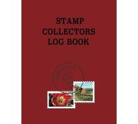 Stamp Collector's Log Book: Tailored Inventory Pages For The Amateur As Well As The Serious Philatelist.