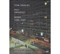 Stan Douglas: Past Imperfect - Works 1986-2007