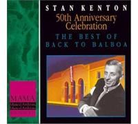Stan Kenton – 50th Anniversary Celebration: The Best Of Back To Balboa