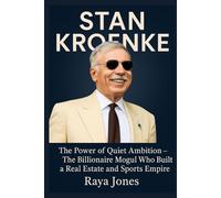 STAN KROENKE: The Power of Quiet Ambition - The Billionaire Mogul Who Built a Real Estate and Sports Empire