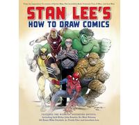 Stan Lee's How to Draw Comics: From the Legendary Creator of Spider-Man, The Incredible Hulk, Fantastic Four, X-Men, and Iron Man