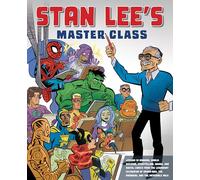 Stan Lee's Master Class: Lessons in Drawing, World-Building, Storytelling, Manga, and Digital Comics from the Legendary Co-creator of Spider-Man, The Avengers, and The Incredible Hulk