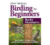 Stan Tekiela's Birding For Beginners: Rocky Mountains