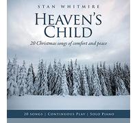 Stan Whitmire - Heaven's Child: 20 Christmas Songs of Comfort and Peace