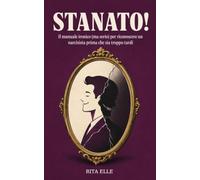 Stanato! Il manuale ironico (ma serio) per riconoscere un narcisista prima che sia troppo tardi: come riconoscere, smascherare e liberarsi dalle relazioni tossiche e dalla manipolazione emotiva