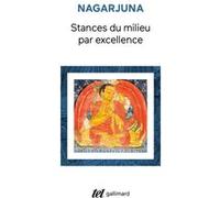 Stances du milieu par excellence Nagarjuna (Auteur), Guy Bugault (Traduction)