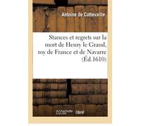 Stances et regrets sur la mort de Henry le Grand, roy de France et de Navarre