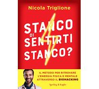 Stanco di sentirti stanco? Il metodo per ritrovare l'energia fisica e mentale attraverso il biohacking