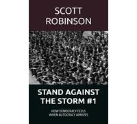 Stand Against The Storm: How Democracy Feels When Autocracy Arrives: 1