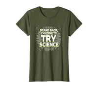 Stand Back, I'm Going to Try Science - Humour du Professeur T-Shirt, Femme, Olive, S