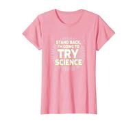 Stand Back, I'm Going to Try Science - Humour du Professeur T-Shirt, Femme, Rose, S