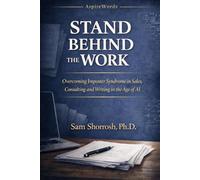 STAND BEHIND THE WORK: Overcoming Imposter Syndrome in Sales, Consulting, Writing, and the Age of AI